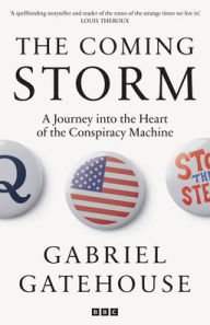 Title: The Coming Storm: A Journey into the Heart of the Conspiracy Machine, Author: Gabriel Gatehouse
