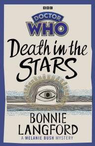 Title: Doctor Who: Death in the Stars: A Melanie Bush Mystery, Author: Bonnie Langford
