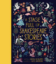 Title: A Stage Full of Shakespeare Stories: 12 Tales from the world's most famous playwright, Author: Angela McAllister