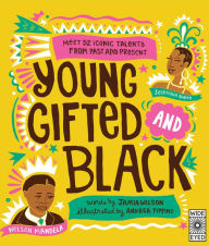 Title: Young, Gifted and Black: Meet 52 Black Heroes from Past and Present, Author: Jamia Wilson