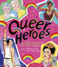 Title: Queer Heroes: Meet 53 LGBTQ Heroes From Past and Present!, Author: Arabelle Sicardi