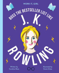 Title: Work It, Girl: J. K. Rowling: Boss the bestseller list like, Author: Caroline Moss