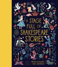 Title: A Stage Full of Shakespeare Stories: 12 Tales from the world's most famous playwright, Author: Angela McAllister