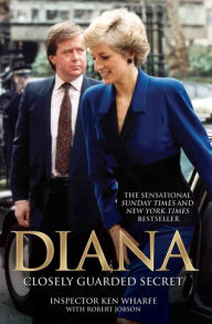 Title: Diana: A Closely Guarded Secret, Author: Inspector Ken Wharfe