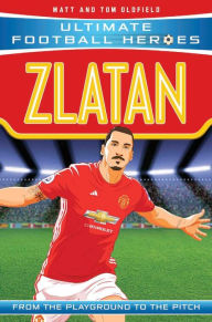 Title: Zlatan: From the Playground to the Pitch, Author: Matt Oldfield