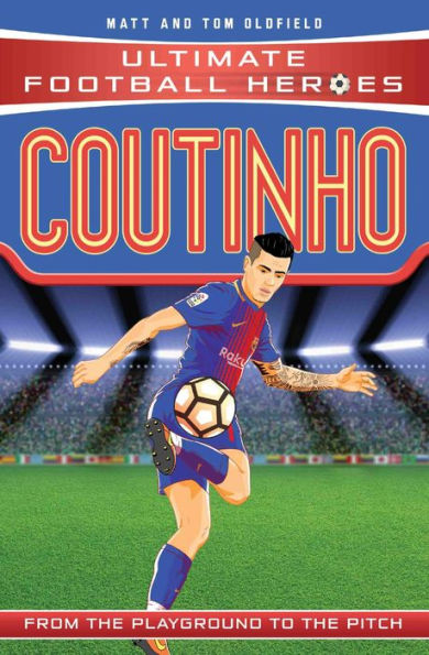 Ultimate Football Heroes: Coutinho (Top Ballers 9): Collect them all!