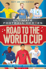 Title: Road to the World Cup (Ultimate Football Heroes - the Number 1 football series): Collect them all!, Author: Matt & Tom Oldfield