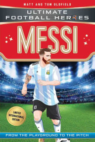 Title: Messi (Ultimate Football Heroes - Limited International Edition), Author: Matt & Tom Oldfield