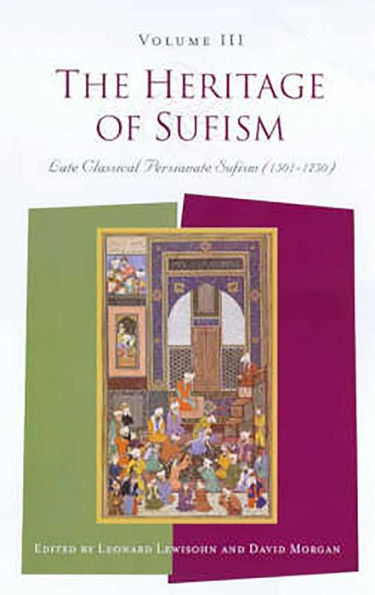 The Heritage of Sufism: Late Classical Persianate Sufism (1501-1750) v. 3