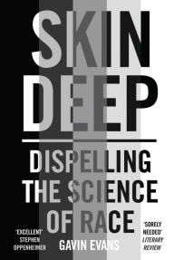 Title: Skin Deep: Journeys in the Divisive Science of Race, Author: Gavin Evans