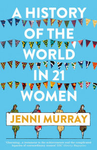 Mobile ebook free download A History of the World in 21 Women: A Personal Selection in English 9781786076281