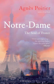 Title: Notre-Dame: The Soul of France, Author: Agnïs Poirier