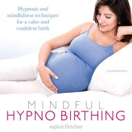 Title: Mindful Hypnobirthing: Hypnosis and Mindfulness Techniques for a Calm and Confident Birth, Author: Sophie Fletcher