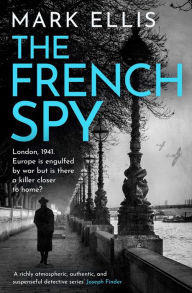 Title: The French Spy: A classic espionage thriller full of intrigue and suspense, Author: Mark Ellis