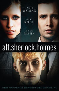 Title: alt.sherlock.holmes: Three New Visions of the World's Greatest Detective, Author: Gini Koch