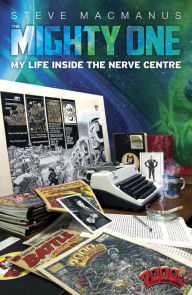 Title: The Mighty One: My Life Inside the Nerve Centre, Author: Steve MacManus