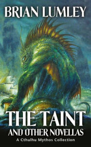 Title: The Taint and Other Novellas: A Cthulhu Mythos Collection, Author: Brian Lumley