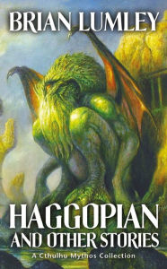Title: Haggopian and Other Stories: A Cthulhu Mythos Collection, Author: Brian Lumley