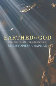 Title: Earthed in God: Four movements of spiritual growth, Author: Christopher Chapman