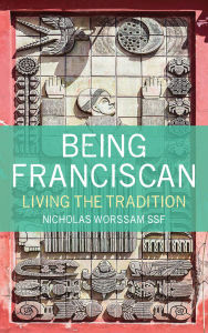 Title: Being Franciscan: Living the Tradition, Author: Nicholas Worssam ssf