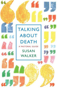 Title: Talking About Death: A pastoral guide, Author: Susan Walker
