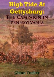 Title: High Tide At Gettysburg: The Campaign In Pennsylvania, Author: Glenn Tucker