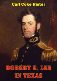 Title: Robert E. Lee In Texas, Author: Carl Coke Rister