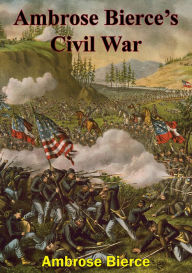 Title: Ambrose Bierce's Civil War, Author: Ambrose Bierce