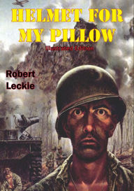 Title: Helmet For My Pillow [Illustrated Edition], Author: Robert Leckie