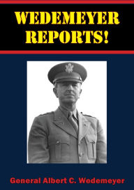 Title: Wedemeyer Reports!, Author: General Albert C. Wedemeyer