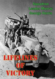 Title: Lifelines Of Victory, Author: Squadron Leader Murray George Harris