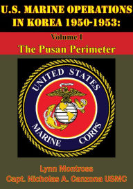 Title: U.S. Marine Operations In Korea 1950-1953: Volume I - The Pusan Perimeter [Illustrated Edition], Author: Lynn Montross