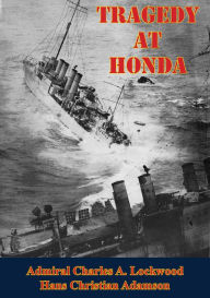 Title: Tragedy At Honda [Illustrated Edition], Author: Admiral Charles A. Lockwood
