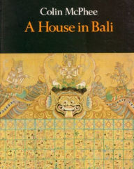 Title: A House In Bali [Illustrated Edition], Author: Colin McPhee