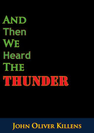 Title: And Then We Heard The Thunder, Author: John Oliver Killens