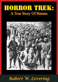 Title: Horror Trek: A True Story Of Bataan, Author: Robert W. Levering