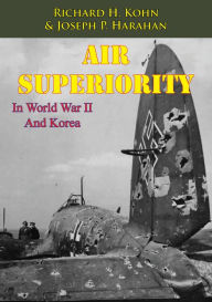 Title: Air Superiority In World War II And Korea [Illustrated Edition], Author: Richard H. Kohn
