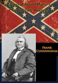 Title: General Stand Watie's Confederate Indians, Author: Frank Cunningham