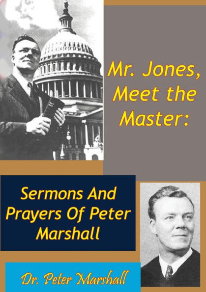 Mr. Jones, Meet the Master: Sermons And Prayers Of Peter Marshall