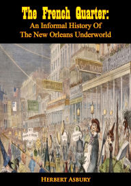 Title: The French Quarter: An Informal History Of The New Orleans Underworld, Author: Herbert Asbury