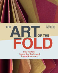 Title: The Art of the Fold: How to Make Innovative Books and Paper Structures (Learn paper craft & bookbinding from influential bookmaker & artist Hedi Kyle), Author: Hedi Kyle