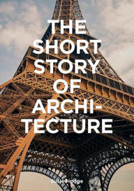 Title: The Short Story of Architecture: A Pocket Guide to Key Styles, Buildings, Elements & Materials (Architectural History Introduction, A Guide to Architecture), Author: Susie Hodge