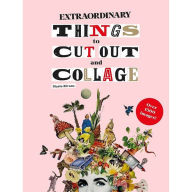 Title: Extraordinary Things to Cut Out and Collage, Author: Maria Rivan