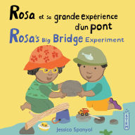 Title: Rosa et sa grande expérience d'un pont / Rosa's Big Bridge Experiment, Author: Jessica Spanyol