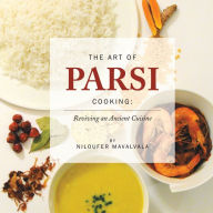 Title: The Art of Parsi Cooking: Reviving an Ancient Cuisine, Author: Niloufer Mavalvala