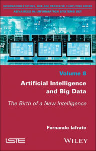 Title: Artificial Intelligence and Big Data: The Birth of a New Intelligence / Edition 1, Author: Fernando Iafrate