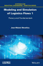 Modeling and Simulation of Logistics Flows 1: Theory and Fundamentals