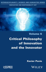 Title: Critical Philosophy of Innovation and the Innovator / Edition 1, Author: Xavier Pavie
