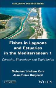 Title: Fishes in Lagoons and Estuaries in the Mediterranean 1: Diversity, Bioecology and Exploitation / Edition 1, Author: Mohamed Hichem Kara