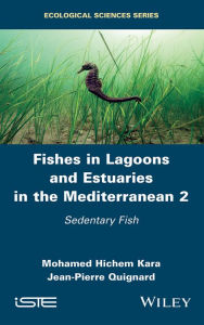 Title: Fishes in Lagoons and Estuaries in the Mediterranean 2: Sedentary Fish / Edition 1, Author: Mohamed Hichem Kara